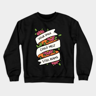 Your Smile Could Melt Steel Beams Crewneck Sweatshirt